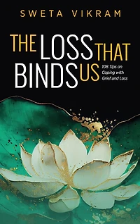 The Loss That Binds Us: 108 Tips on Coping With Grief and