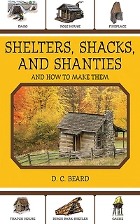 Shelters, Shacks, And Shanties: How to Make Them