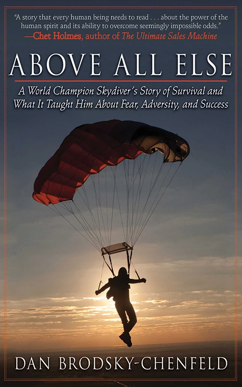 Above All Else: A World Champion Skydiver's Story of Survival and What It Taught Him About Fear, Adversity, Success