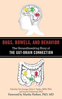 Bugs, Bowels, and Behavior: the Groundbreaking Story of Gut-Brain Connection
