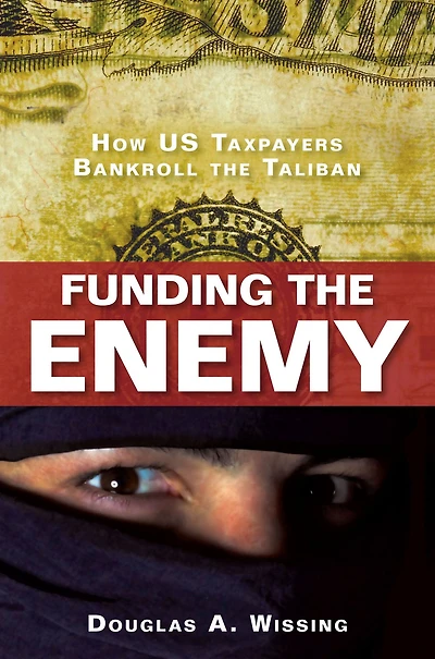 Funding the Enemy: How US Taxpayers Bankroll Taliban