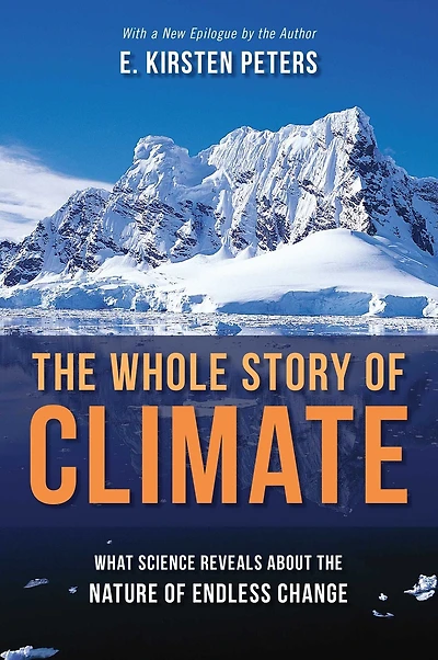 Whole Story of Climate: What Science Reveals About the Nature Endless Change