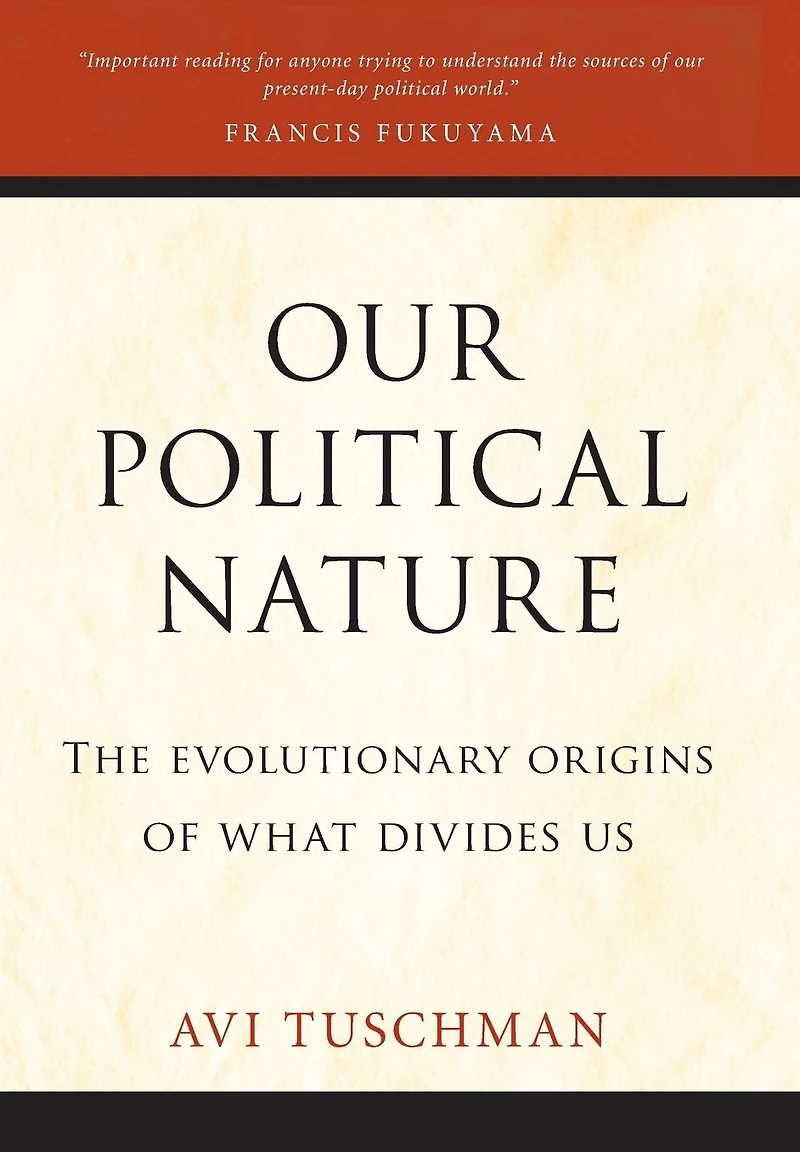 Our Political Nature: The Evolutionary Origins of What Divides Us