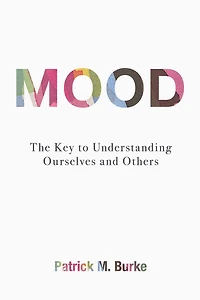 Mood: The Key to Understanding Ourselves and Others