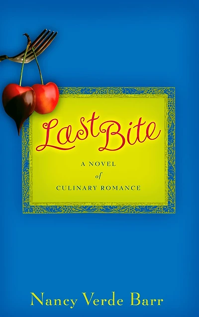 Last Bite: A Novel of Culinary Romance