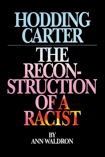 Hodding Carter: The Reconstruction of a Racist