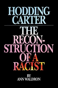 Hodding Carter: The Reconstruction of a Racist