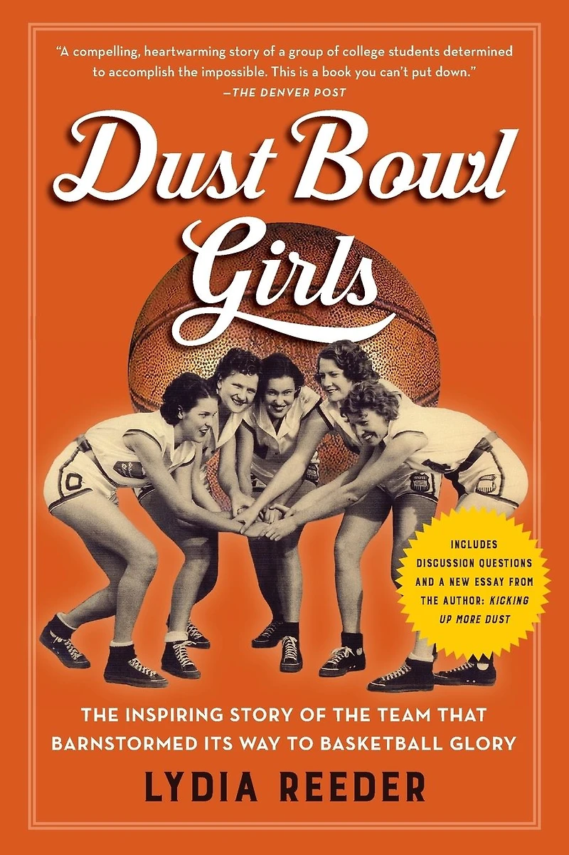 Dust Bowl Girls: the Inspiring Story of Team That Barnstormed Its Way to Basketball Glory