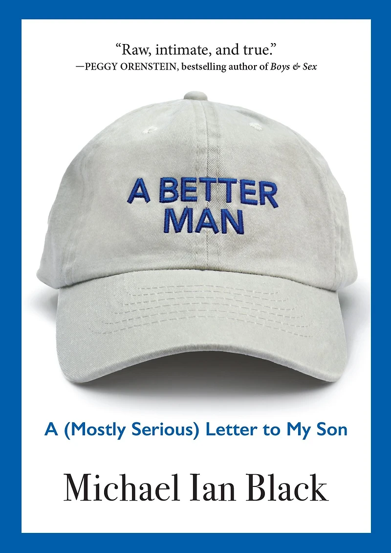 A Better Man: (Mostly Serious) Letter to My Son