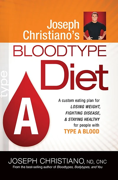 Joseph Christiano's Bloodtype Diet A: A Custom Eating Plan for Losing Weight, Fighting Disease & Staying Healthy People with Type Blood