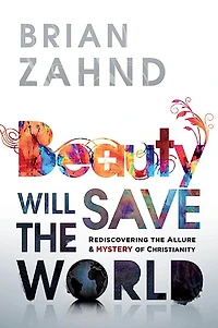Beauty Will Save the World: Rediscovering Allure and Mystery of Christianity