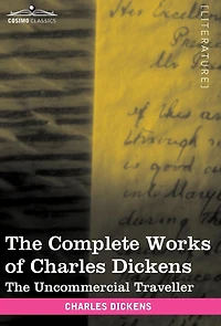 The Complete Works of Charles Dickens (in 30 Volumes, Illustrated): Uncommercial Traveller