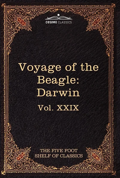 The Voyage of Beagle: Five Foot Shelf Classics, Vol. XXIX (in 51 Volumes)