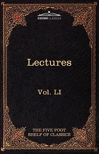 Lectures on The Classics from Five Foot Shelf: Shelf of Classics, Vol. Li (in 51 Volumes)