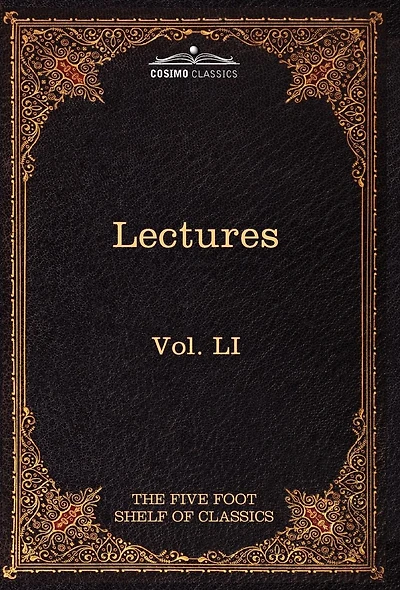 Lectures on The Classics from Five Foot Shelf: Shelf of Classics, Vol. Li (in 51 Volumes)