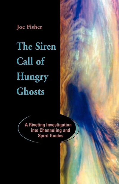 The Siren Call of Hungry Ghosts: A Riveting Investigation Into Channeling and Spirit Guides