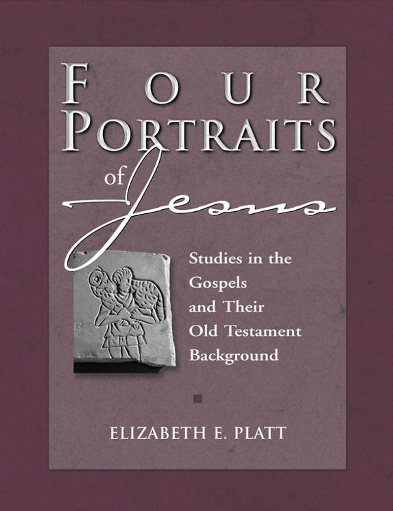 Four Portraits of Jesus: Studies in the Gospels and Their Old Testament Background