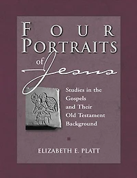 Four Portraits of Jesus: Studies in the Gospels and Their Old Testament Background