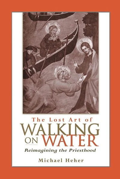 Lost Art of Walking on Water, The: Reimagining the Priesthood