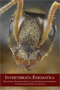 Invertebrata Enigmatica: Giant Spiders, Dangerous Insects, and Other Strange Invertebrates Classic Science Fiction Fantasy