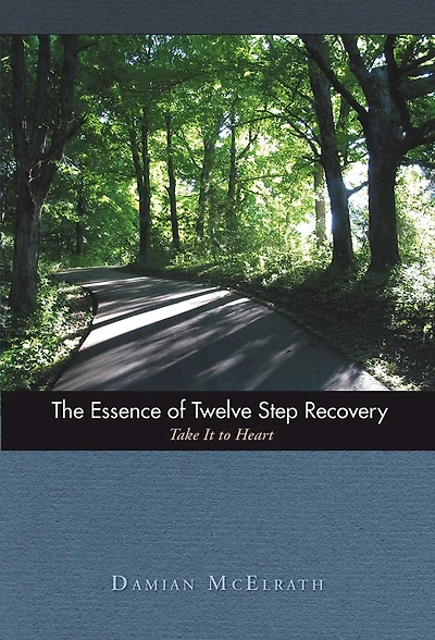 The Essence of Twelve Step Recovery: Take It to Heart