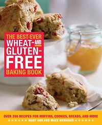The Best-Ever Wheat-and Gluten-Free Baking Book: Over 200 Recipes for Muffins, Cookies, Breads, and More