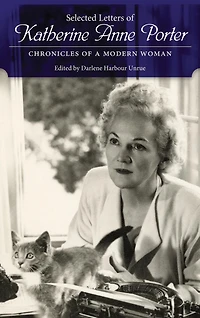 Selected Letters of Katherine Anne Porter: Chronicles a Modern Woman