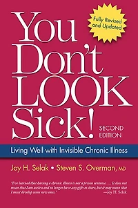 You Don't Look Sick!, Second Edition: Living Well With Chronic Invisible Illness