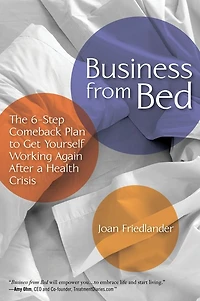 Business from Bed: The 6-Step Comeback Plan to Get Yourself Working Again After a Health Crisis