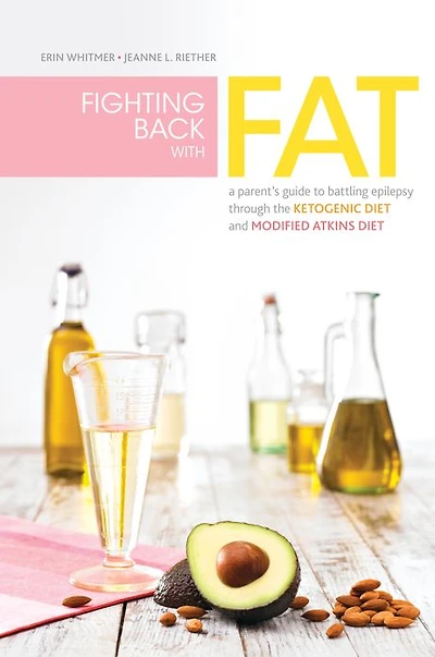 Fighting Back with Fat: A Guide to Battling Epilepsy Through the Ketogenic Diet and Modified Atkins