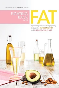 Fighting Back with Fat: A Guide to Battling Epilepsy Through the Ketogenic Diet and Modified Atkins