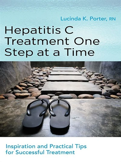 Hepatitis C Treatment One Step at a Time: Inspiration and Practical Tips for Successful