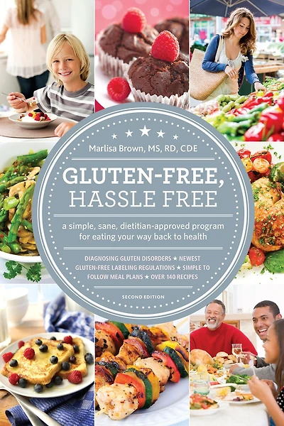 Gluten-Free, Hassle Free, Second Edition: A Simple, Sane, Dietitian-Approved Program For Eating Your Way Back to Health