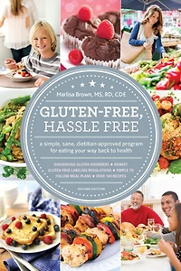 Gluten-Free, Hassle Free, Second Edition: A Simple, Sane, Dietitian-Approved Program For Eating Your Way Back to Health