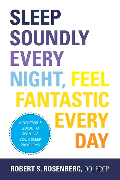 Sleep Soundly Every Night, Feel Fantastic Day: A Doctor's Guide to Solving Your Problems