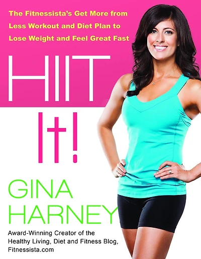 HIIT It!: The Fitnessista's Get More From Less Workout and Diet Plan to Lose Weight Feel Great Fast