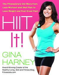 HIIT It!: The Fitnessista's Get More From Less Workout and Diet Plan to Lose Weight Feel Great Fast