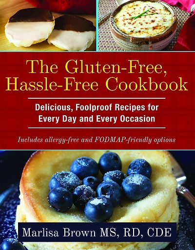 The Gluten-Free, Hassle Free Cookbook: Delicious, Foolproof Recipes for Every Day and Every Occasion