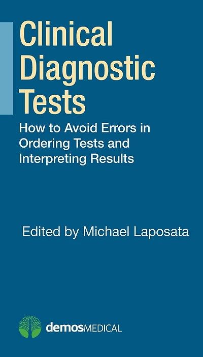 Clinical Diagnostic Tests: How to Avoid Errors Ordering Tests and Interpreting Results