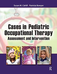 Cases Pediatric Occupational Therapy: Assessment and Intervention