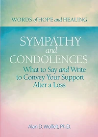 Sympathy & Condolences: What to Say and Write Convey Your Support After a Loss