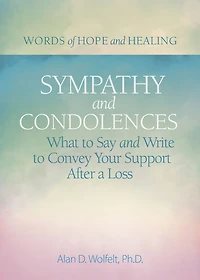 Sympathy & Condolences: What to Say and Write Convey Your Support After a Loss