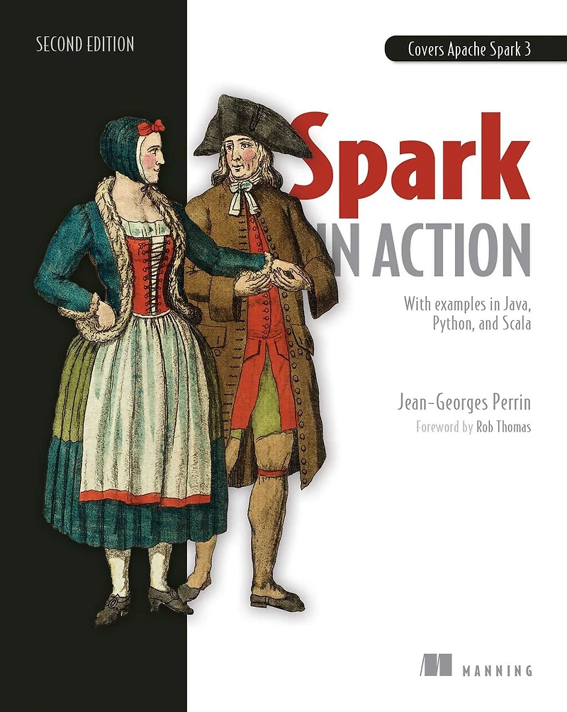Spark Action, Second Edition: Covers Apache 3 with Examples Java, Python, and Scala