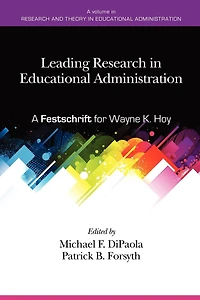 Leading Research in Educational Administration: A Festschrift for Wayne K. Hoy