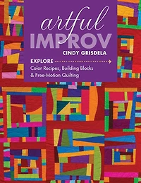 Artful Improv: Explore Color Recipes, Building Blocks & Free-Motion Quilting