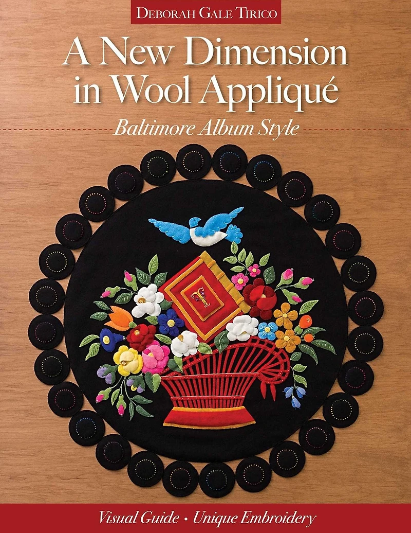 A New Dimension Wool Appliqué: Baltimore Album Style