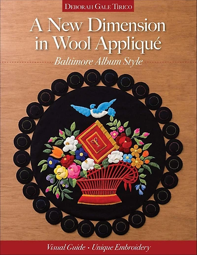 A New Dimension Wool Appliqué: Baltimore Album Style