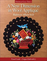 A New Dimension Wool Appliqué: Baltimore Album Style