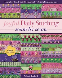 Joyful Daily Stitching Seam by Seam: Complete Guide to 500 Embroidery-Stitch Combinations, Perfect for Crazy Quilting