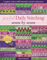 Joyful Daily Stitching Seam by Seam: Complete Guide to 500 Embroidery-Stitch Combinations, Perfect for Crazy Quilting